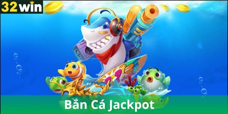 Bí quyết săn jackpot khi chơi bắn cá