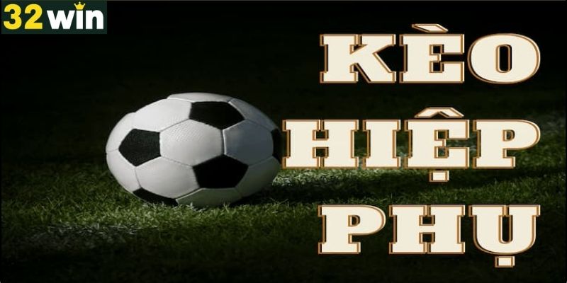 Kèo hiệp phụ là gì?